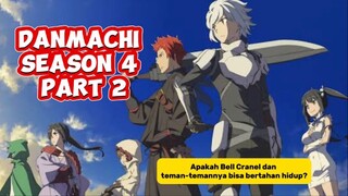 DanMachi Season 4 Part 2🔥 Apakah Bell Cranel dan teman-temannya bisa bertahan hidup?