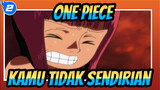 [One Piece] Kamu Tidak Sendirian Di Dunia Ini_2