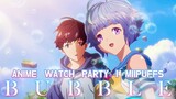 Bubble (English Sub) Anime Watch Party
