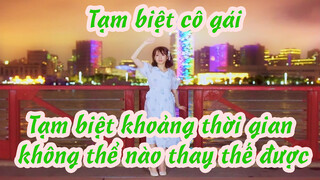 Tạm biệt cô gái | Tạm biệt khoảng thời gian không thể nào thay thế được