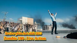 Review " 100 Điều Muốn Làm Trước Khi Trở Thành Zombie " Zombie 100 Live Action