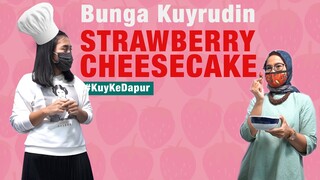 #KuyKeDapur: Bunga Kuyrudin - Strawberry Cheesecake