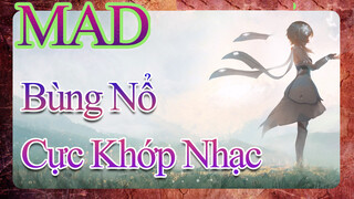 MAD AMV - Bùng Nổ - Cực Khớp Nhạc