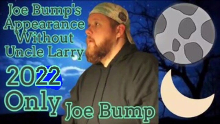 Joe Bump's Appearance Without Uncle Larry 2022 Only