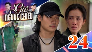 GIÓ NGƯỢC CHIỀU TẬP 24 | Phim truyền hình đặc sắc nhất 2025 | Phim truyện Việt Nam | PHIM THVL