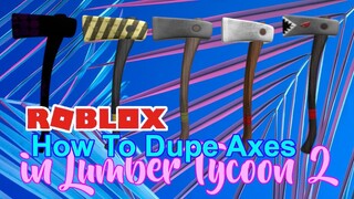 How To Duplicate/Dupe Axe in Roblox Lumber Tycoon 2!