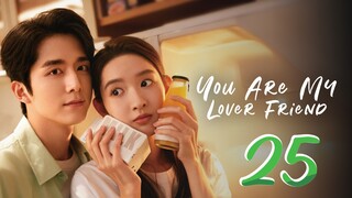 You Are My Lover Friend - Episode 25 [2024] [Chinese]