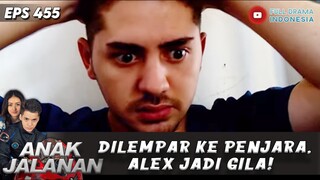 DILEMPAR KE PENJARA, ALEX JADI GILA! - ANAK JALANAN