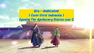 Uru - Ambivalent Cover Versi Indonesia // By: Fhikari19 // Opening song 2 - The Apothecary Diaries.