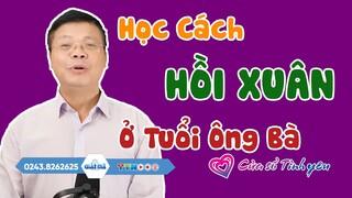 Học Cách HỒI XUÂN Ở Tuổi Ông Bà | Tổng Hợp Tư Vấn Hôn Nhân Tình Dục Hay Nhất Đinh Đoàn