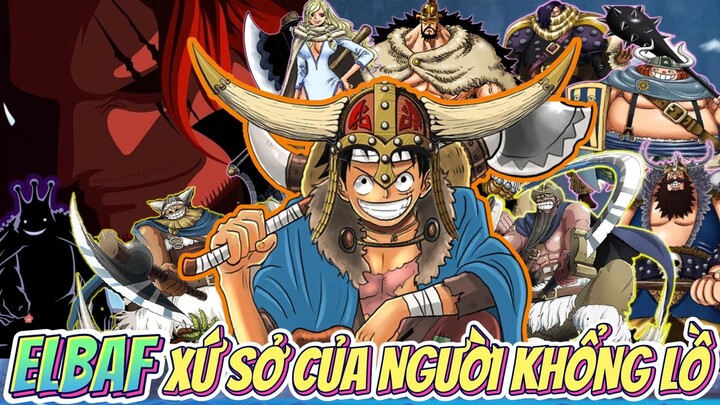 [PHÂN TÍCH ONE PIECE] ELBAF XỨ SỞ NGƯỜI KHỔNG LỒ VÀ NHỮNG BÍ ẨN ĐANG CHỜ ĐỢI NHÓM MŨ RƠM