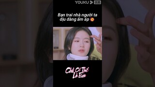 Bạn trai nhà người ta dịu dàng ấm áp 🥰 | Chỉ Có Thể Là Em | YOUKU Vietnam Shorts