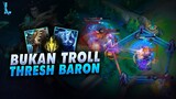 Thresh Baron!! 😱 Bukan nge Troll, Tebel + Sakit Karena Stack - Build Thresh Solo Top Wild Rift