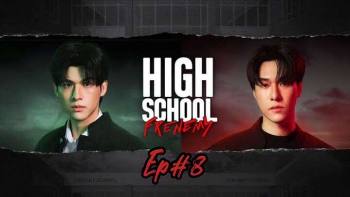 Episode 8 (eng sub)|HIGHSCHOOL FRENEMY