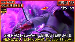 SHI HAO MELAWAN SANG JENIUS PEMILIK TEKNIK DEWA - Donghua PERFECT WORLD WANMEI SHIJIE #WMSJ PART 128