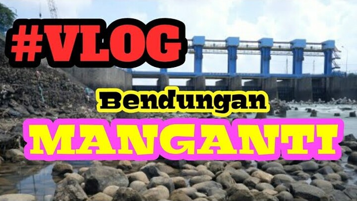 DESTINASI WISATA BENDUNG MANGANTI - JABAR - JATENG
