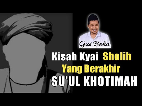 Ngaji Gus Baha | Kisah Kyai Sholih yg berakhir Suul Khotimah | @ILMU NUSANTARA