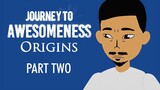 Journey To Awesomeness ORIGINS PART 2