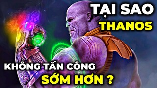 Tại sao THANOS không tấn công vì các VIÊN ĐÁ VÔ CỰC sớm hơn ? - Lý do thật sự là gì ?