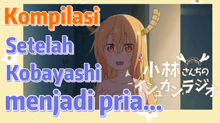 [Miss Kobayashi's Dragon Maid] Kompilasi |  Setelah Kobayashi menjadi pria...