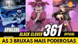 BLACK CLOVER SPOILERS 361 - AS TRES BRUXAS MAIS PODEROSAS DE TODOS OS TEMPOS.. PROTA EM CENA!!!