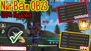 Free Fire | Chỉnh “NÚT BẮN VÀ ĐỘ NHẠY OB23” Chuẩn 100% kéo Tâm AuTo HeadShot Với Mọi Khoảng Cách🇻🇳