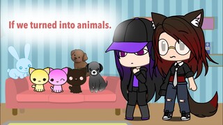 If my Oc’s turned into actual animal.. (Gacha Life skit)  [UNFINISHED]