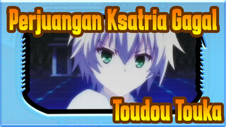 [Perjuangan Ksatria Gagal] Toudou Touka