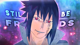 Sasuke Uchiha - Still Be Friends [Edit/AMV]!