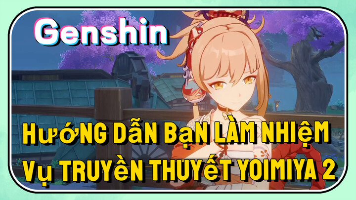 [Genshin, Hướng Dẫn] Hướng Dẫn Bạn Làm Nhiệm Vụ Truyền Thuyết Yoimiya 2