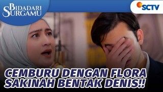 Sakinah Bentak Denis Karena Cemburu! | Bidadari Surgamu - Episode 296