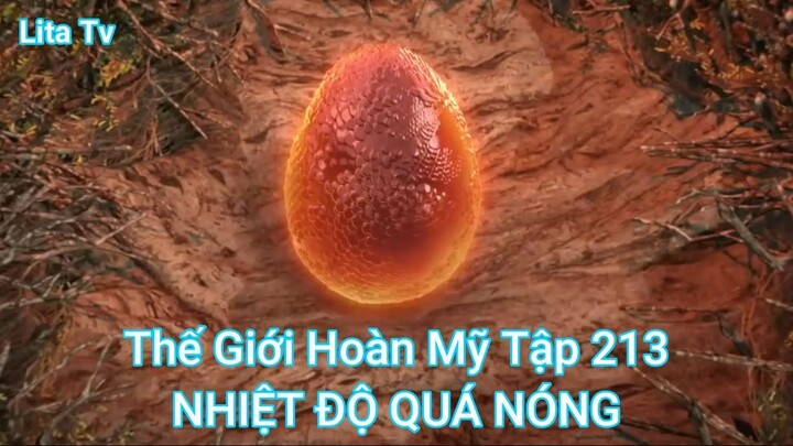 Thế Giới Hoàn Mỹ Tập 213-NHIỆT ĐỘ QUÁ NÓNG