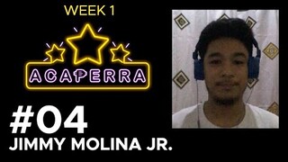 #04 JIMMY MOLINA JR. (Acaperra Week 1)