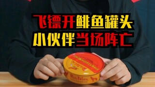 You guys want to see him open a can of herrings. I'm fine, but he vomited!