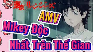 [Tokyo Revengers AMV | Mikey Độc Nhất Trên Thế Gian