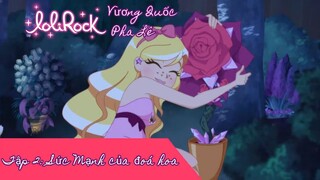 Lolirock-Vương quốc pha lê Mùa 1 tập 2 Vietsub (Sức mạnh của đóa hoa)
