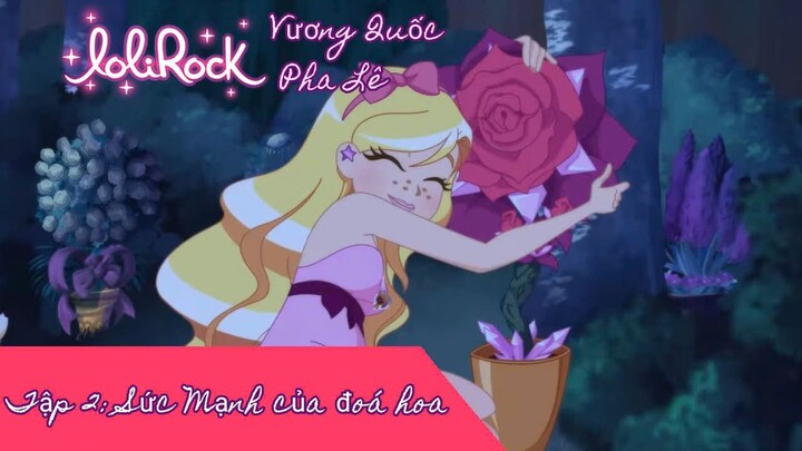 Lolirock-Vương quốc pha lê Mùa 1 tập 2 Vietsub (Sức mạnh của đóa hoa)