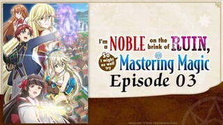 (EP-03) I'm a Noble on the Brink of Ruin, So I Might as Well Try Mastering Magic [ENG SUB]