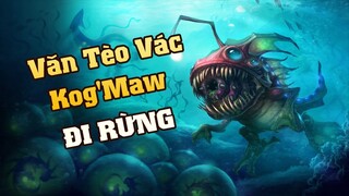 [THROWTHI] Văn Tèo vác Kog'Maw  rừng tưởng không mạnh mà mạnh không tưởng