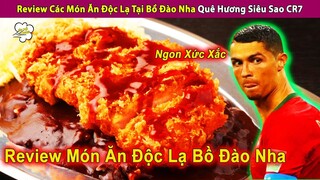 Review Các Món Ăn Độc Lạ Tại Bồ Đào Nha Quê Hương Siêu Sao CR7 Và Cái Kết | Review Giải Trí Đời Sống