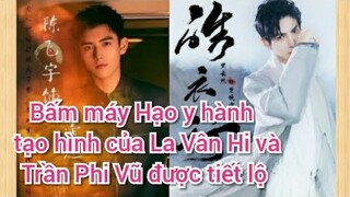Hạo y hành chính thức bấm máy, tạo hình của La Vân Hi, Trần Phi Vũ được tiết lộ