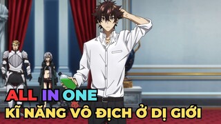 ALL IN ONE - Trở Về Từ Dị Giới Tôi Trở Lên Bá Đạo Ở Thế Giới Thực - Tóm Tắt Anime