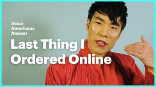 Asian Americans Answer: The Last Thing I Ordered Online
