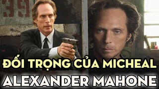 PRISON BREAK: ALEXANDER MAHONE - Kỳ Phùng Địch Thủ Của Micheal | Vượt Ngục Series