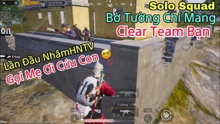 PUBG Mobile | SOLO SQUAD Bờ Tường Chí Mạng Giúp NhâmHNTV Clear Team Bạn | Lần Đầu Gọi Mẹ Ơi Cứu Con