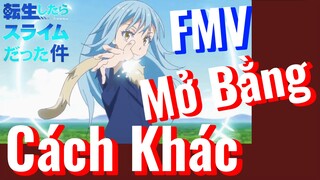 [Slime]FMV | Mở Bằng Cách Khác
