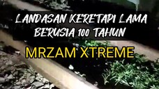 Landasan keretapi 100 tahun ( 100 years old railway station ) | MRzam Xtreme