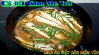 Món Ăn Đặc Sản Miền Tây " CÁ ĐỐI KHO ME TRÁI " chắc chắn dân Sài Gòn chưa từng được thưởng thức