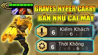 GRAVES CARRY? 6 KIẾM KHÁCH + 6 THỜI KHÔNG BẮN CHÁY MÁY TEAM BẠN !