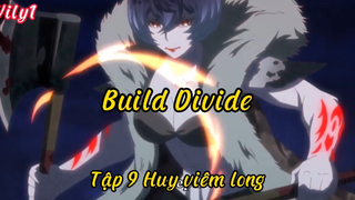 Build Divide_Tập 9 Huy viêm long